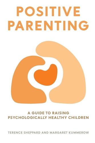 Positive Parenting - A Guide To Raising Psychologically Healthy Children