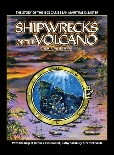 Shipwrecks of the Volcano: The story of the 1902 Caribbean maritime disaster World