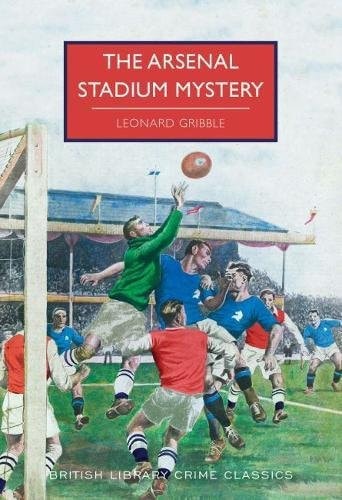 The Arsenal Stadium Mystery (British Library Crime Classics)