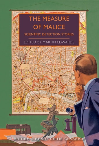 The Measure of Malice: Scientific Detection Stories: A Mystery Anthology (British Library Crime Classics)