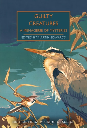 Guilty Creatures: A Menagerie of Mysteries (British Library Crime Classics)