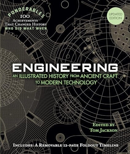 Engineering: An Illustrated History from Ancient Craft to Modern Technology (100 Ponderables) Revised and Updated