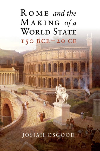 Rome and the Making of a World State,...
