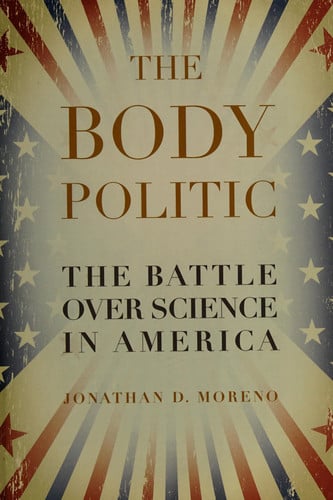 The Body Politic The Battle Over Science in America