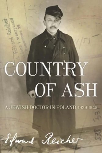 Country of Ash A Jewish Doctor in Poland, 1939-1945