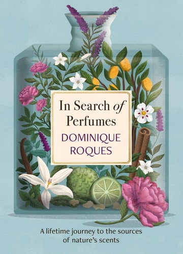 In Search of Perfumes: A Lifetime Journey to the Source of Nature's Scents