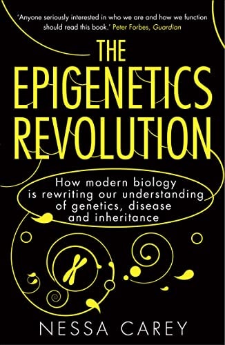 The Epigenetics Revolution: How Modern Biology Is Rewriting Our Understanding of Genetics, Disease, and Inheritance