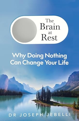 The Brain at Rest: How the Art and Science of Doing Nothing Can Improve Your Life