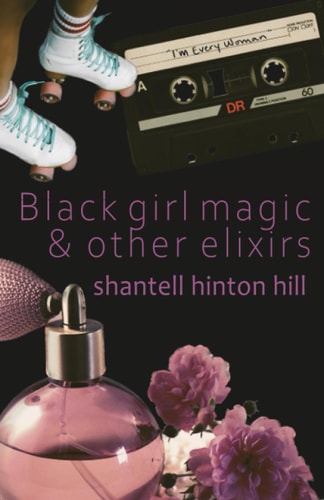 Black girl magic & other elixirs
