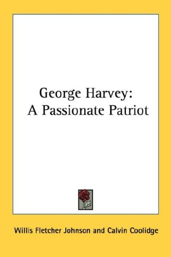 George Harvey: A Passionate Patriot