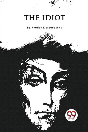 The Idiot [Paperback] Fyodor Dostoyevsky [Paperback] Fyodor Dostoyevsky