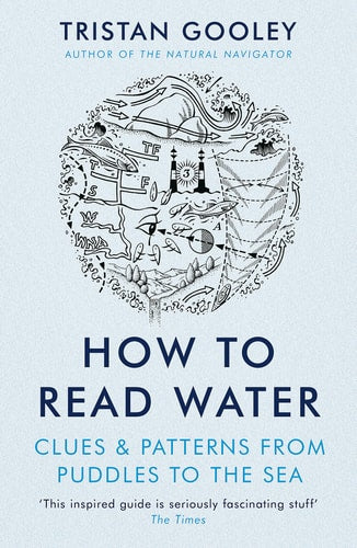The Tristan Gooley Collection: How to Read Nature, How to Read Water, and The Natural Navigator (Natural Navigation)