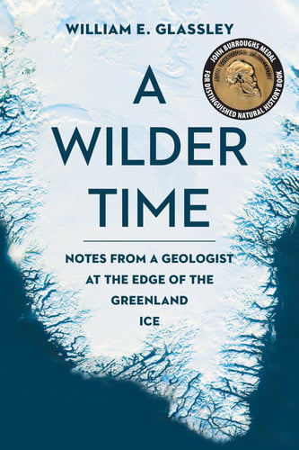 A Wilder Time Notes from a Geologist at the Edge of the Greenland Ice