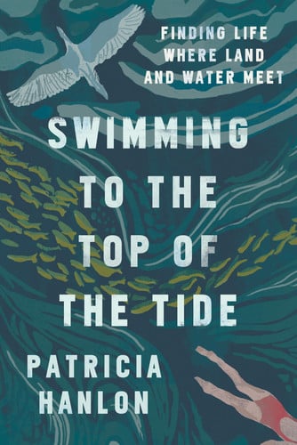 Swimming to the Top of the Tide Finding Life Where Land and Water Meet
