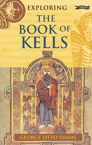 The Book of Kells: An Illustrated Introduction to the Manuscript in Trinity College Dublin