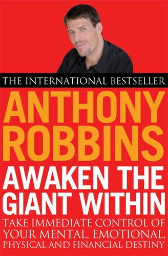 Awaken the Giant Within : How to Take Immediate Control of Your Mental, Emotional, Physical and Financial Destiny!