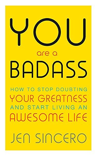 You Are a Badass: How to Stop Doubting Your Greatness and Start Living an Awesome Life