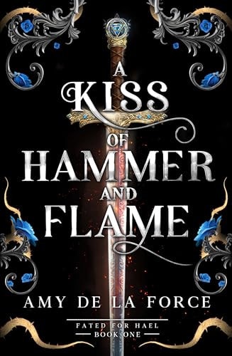 A Kiss of Hammer and Flame: The must-read, sizzling romantasy debut for fans of Throne of Glass (Fated for Hael)