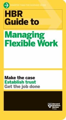 HBR Guide to Managing Flexible Work...