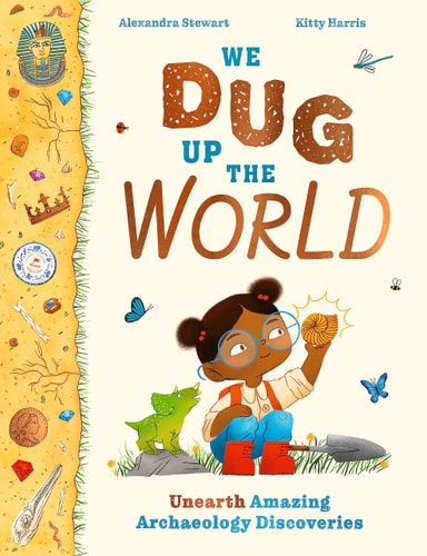 We Dug Up the World: Unearth Amazing Archaeology Discoveries (-)