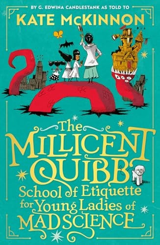 The Millicent Quibb School of Etiquette for Young Ladies of Mad Science (The Millicent Quibb School of Etiquette for Young Ladies of Mad Science, 1)