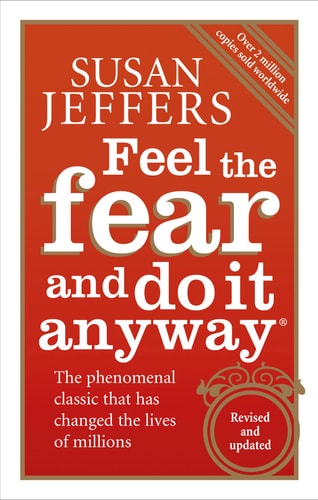Feel the Fear... and Do It Anyway: Dynamic Techniques for Turning Fear, Indecision, and Anger into Power, Action, and Love