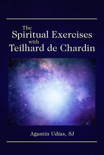 The Spiritual Exercises with Teilhard...
