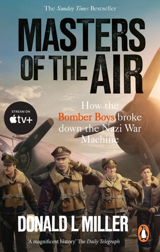 Masters of the Air: America's Bomber Boys Who Fought the Air War Against Nazi Germany