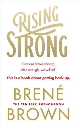 Rising Strong: How the Ability to Reset Transforms the Way We Live, Love, Parent, and Lead