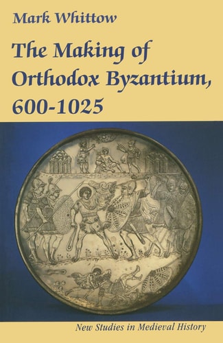 The Making of Orthodox Byzantium,...