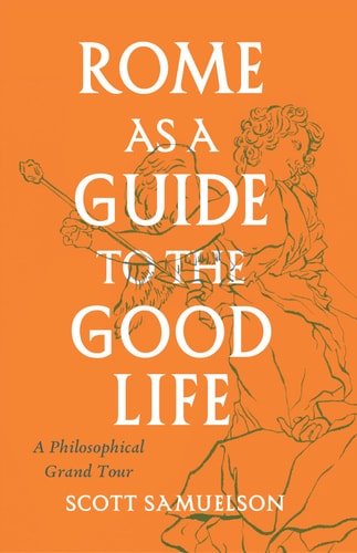 Rome as a Guide to the Good Life...