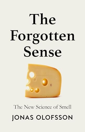 The Forgotten Sense: The New Science of Smell – and the Extraordinary Power of the Nose