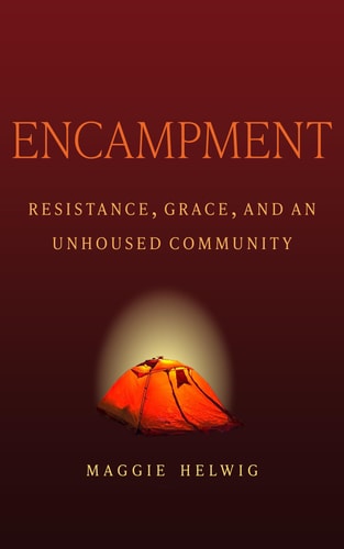 Encampment: Resistance, Grace, and an Unhoused Community