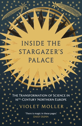 Inside the Stargazer's Palace: The Transformation of Science in 16th-Century Europe