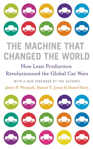 The Machine That Changed the World: The Story of Lean Production-- Toyota's Secret Weapon in the Global Car Wars That Is Now Revolutionizing World ... Wars That Is Revolutionizing World Industry)