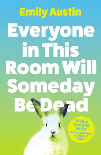 Everyone in This Room Will Someday Be Dead: A Novel