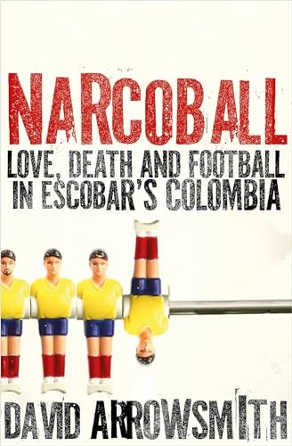Narcoball: Love, Death and Football in Escobar's Colombia