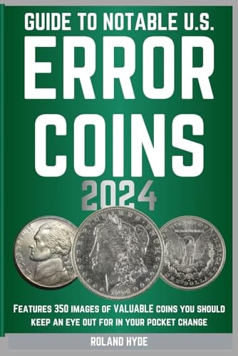 Guide to Notable U.S. Error Coins 2024 Over 350 Images of VALUABLE Coins You Should Keep an Eye Out for in Your Pocket Change.