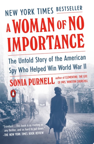 A Woman of No Importance The Untold Story of the American Spy Who Helped Win World War II