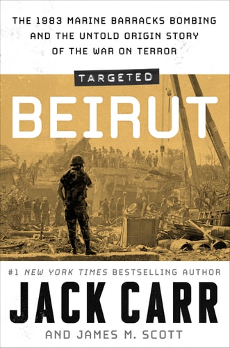 Targeted: Beirut The 1983 Marine Barracks Bombing and the Untold Origin Story of the War on Terror