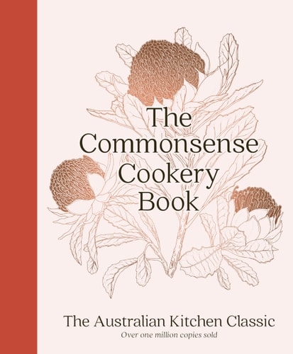 The Commonsense Cookery Book: The Australian Kitchen Classic - the trusted and beloved cookbook reimagined for modern cooks, for fans of Stephanie Alexander, Julie Goodwin and Margaret Fulton