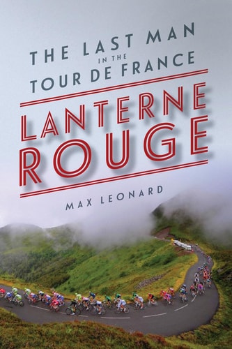 Lanterne Rouge The Last Man in the Tour de France