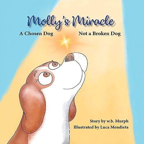Molly's Miracle: A Chosen Dog, Not a Broken Dog (Molly and Friends)