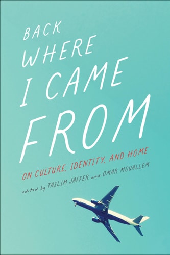 Back Where I Came From: On Culture, Identity, and Home (Essais Series)