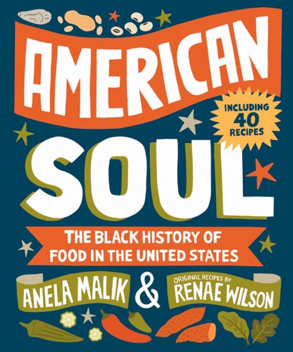 American Soul The Black History of Food in the United States - Including 40 Recipes