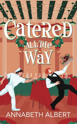 Catered All the Way: An MM Holiday Christmas Romance (An Annabeth Albert Christmas)