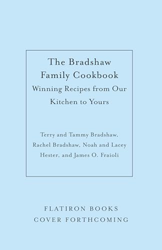 The Bradshaw Family Cookbook: Our Favorite Recipes for Game Days, Weekdays, and Any Day