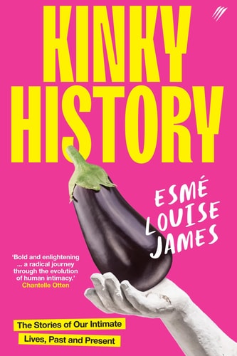 Kinky History: A Rollicking Journey through Our Sexual Past, Present, and Future