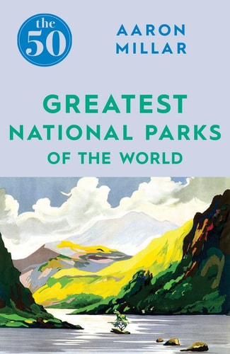 The 50 Greatest National Parks of...