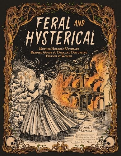 Feral & Hysterical: Mother Horror’s Ultimate Reading Guide to Dark and Disturbing Fiction by Women